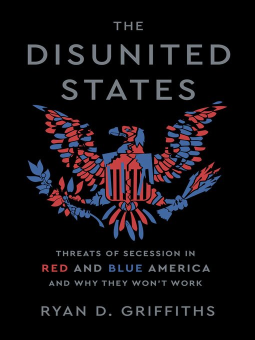 Title details for The Disunited States by Ryan D. Griffiths - Available